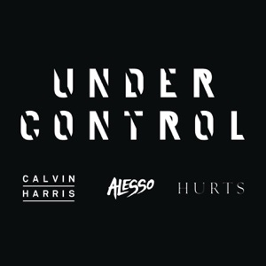 Calvin Harris & Alesso Under Control (feat. Hurts)