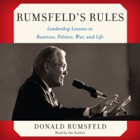 Donald Rumsfeld - Rumsfeld's Rules: Leadership Lessons in Business, Politics, War, and Life (Unabridged) artwork
