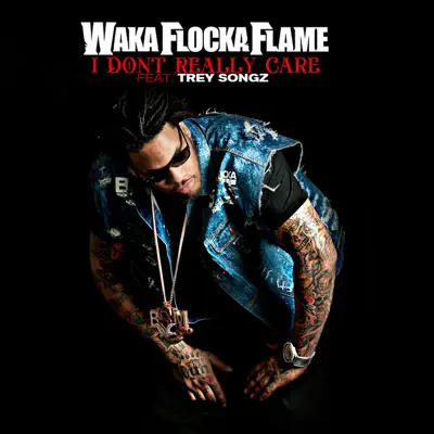 I Don't Really Care (feat. Trey Songz) - Single - Waka Flocka Flame