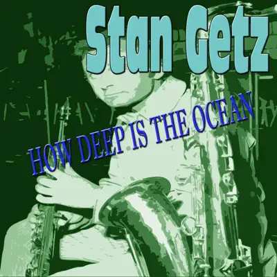 Stan Getz - How Deep Is the Ocean - Stan Getz
