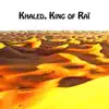 Khaled, King of Raï album lyrics, reviews, download