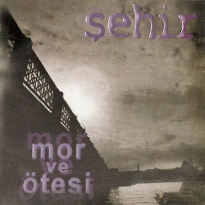 Şehir - Mor Ve Ötesi