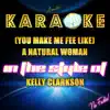 (You Make Me Feel Like) A Natural Woman (In the Style of Kelly Clarkson) [Karaoke Version] song lyrics