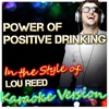 Power of Positive Drinkin' (In the Style of Lou Reed) [Karaoke Version] - Single
