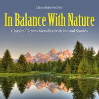 Dorothée Fröller - In Balance with Nature: Classical Dream Melodies with Natural Sounds artwork