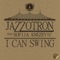 I Can Swing (feat. Sofija Knezevic) - Jazzotron lyrics