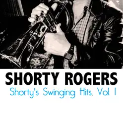 Shorty's Swinging Hits, Vol. 1 - Shorty Rogers Shorty's Swinging Hits, Vol. 1 - Shorty Rogers