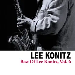 Best of Lee Konitz, Vol. 6 - Lee Konitz Best of Lee Konitz, Vol. 6 - Lee Konitz