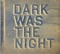 Dark Was the Night - Kronos Quartet lyrics