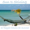 Sun Is Shining: 30 Reggae Classics for Summer