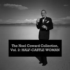 The Noel Coward Collection, Vol. 2 - Half-Castle Woman - Noël Coward