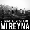 Venga a Nosotros Mi Reyna