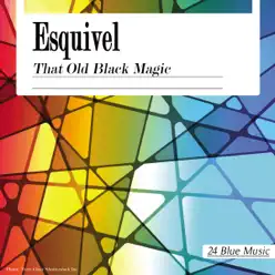 Esquivel: That Old Black Magic - Esquivel Esquivel: That Old Black Magic - Esquivel