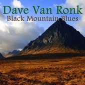 Dave Van Ronk - Black Mountain Blues