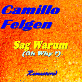 Sag Warum (Oh Why ?) [Remastered] - Camillo Felgen