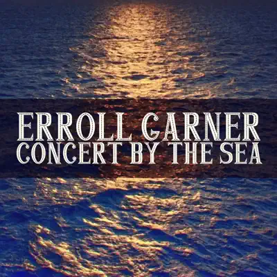Concert by the Sea (Live) - Erroll Garner Concert by the Sea (Live) - Erroll Garner