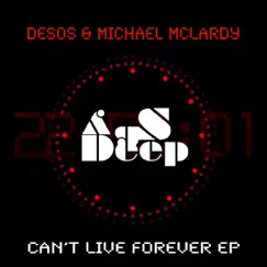 Can't Live Forever - EP by Desos & Michael McLardy album reviews, ratings, credits