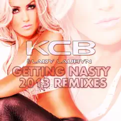 Getting Nasty 2013 Remixes - EP by KCB & Lady Lauryn album reviews, ratings, credits