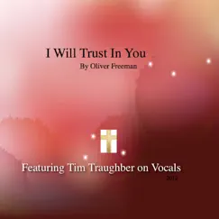 I Will Trust in You (feat. Tim Traughber on Vocals) - Single by Oliver Freeman album reviews, ratings, credits
