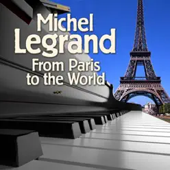 From Paris to the World - Michel Legrand & His Orchestra From Paris to the World - Michel Legrand & His Orchestra