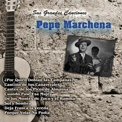 Sus Grandes Canciones - Pepe Marchena