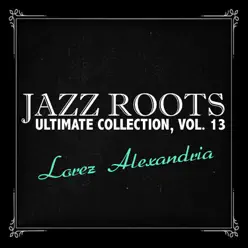 Jazz Roots Ultimate Collection, Vol. 13 - Lorez Alexandria Jazz Roots Ultimate Collection, Vol. 13 - Lorez Alexandria