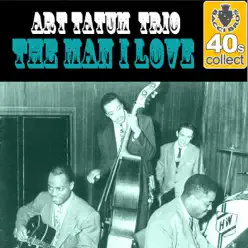The Man I Love (Remastered) - Single - Art Tatum Trio The Man I Love (Remastered) - Single - Art Tatum Trio