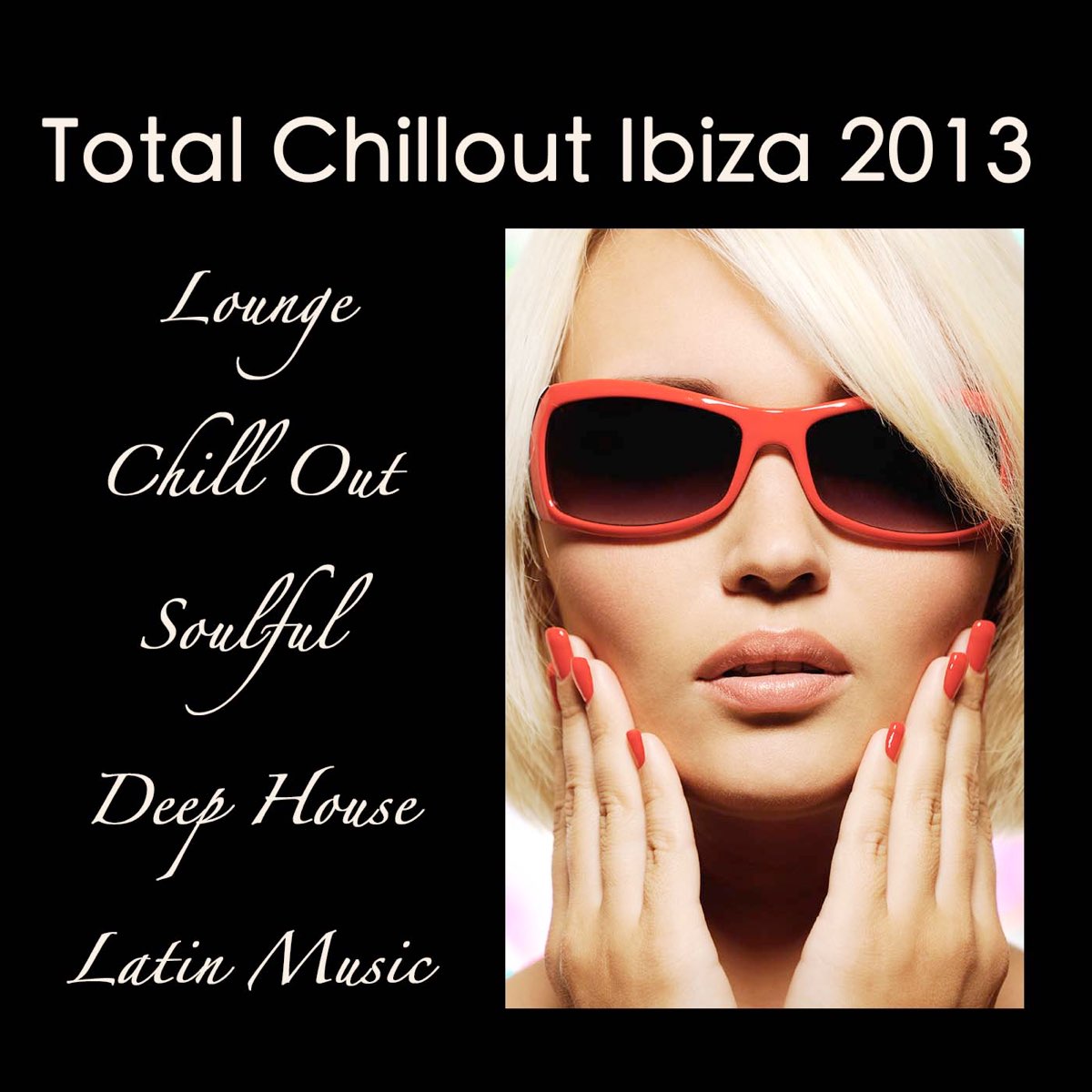 ‎total Chillout Ibiza 2013 Lounge Bar Chill Out Music Grooves Deep House And Soulful Latin