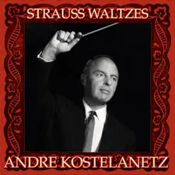 Strauss Waltzes - André Kostelanetz & His Orchestra Strauss Waltzes - André Kostelanetz & His Orchestra