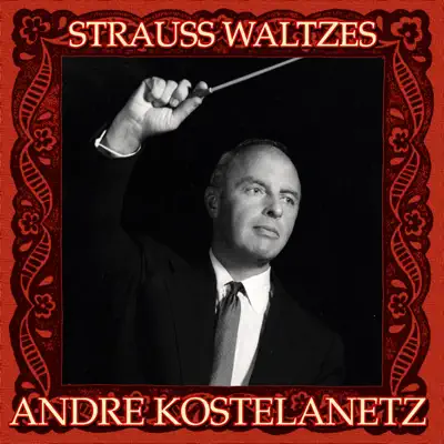Strauss Waltzes - André Kostelanetz & His Orchestra Strauss Waltzes - André Kostelanetz & His Orchestra