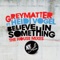Believe In Something - Greymatter lyrics