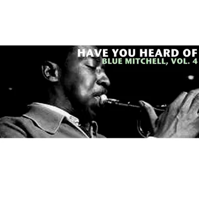 Have You Heard of Blue Mitchell, Vol. 4 - Blue Mitchell