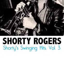 Shorty's Swinging Hits, Vol. 3 - Shorty Rogers Shorty's Swinging Hits, Vol. 3 - Shorty Rogers