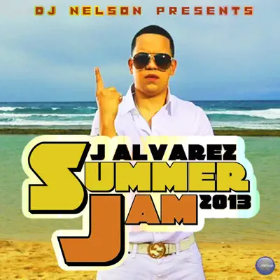Dj Nelson Presents: J. Alvarez Summer Jam 2013 - EP - J Alvarez