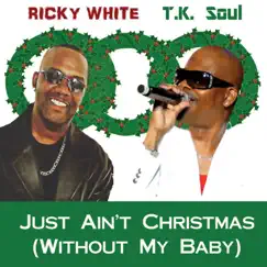 Just Ain't Christmas (Without My Baby) - Single by Ricky White & T.K. Soul album reviews, ratings, credits