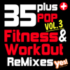 35 Plus Pop Fitness & Workout ReMixes, Vol. 3 (Full-Length Remixed Hits for Cardio, Conditioning, Training and Exercise) - Yes Fitness Music