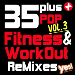 35 Plus Pop Fitness & Workout ReMixes, Vol. 3 (Full-Length Remixed Hits for Cardio, Conditioning, Training and Exercise) by Yes Fitness Music album reviews, ratings, credits