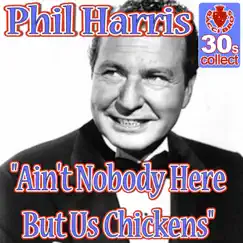 Ain't Nobody Here But Us Chickens (Remastered) - Single by Phil Harris album reviews, ratings, credits