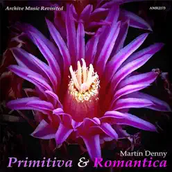 Primitiva and Romántica - Martin Denny Primitiva and Romántica - Martin Denny