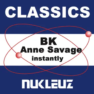 Instantly - Single by BK & Anne Savage album reviews, ratings, credits