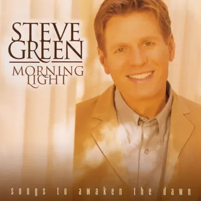 Morning Light: Songs to Awaken the Dawn - Steve Green