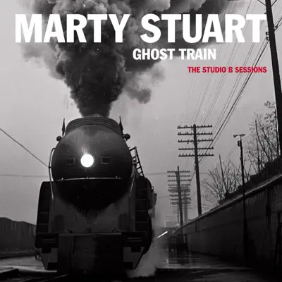 Ghost Train - The Studio B Sessions - Marty Stuart