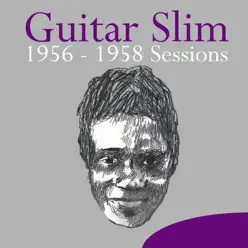 1956-1958 Sessions - Guitar Slim 1956-1958 Sessions - Guitar Slim