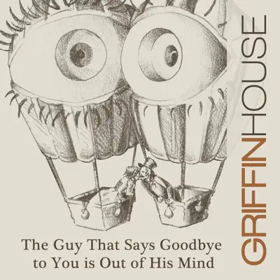 The Guy That Says Goodbye to You Is out of His Mind - Single - Griffin House