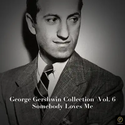 George Gershwin Collection, Vol. 6: Somebody Loves Me - George Gershwin