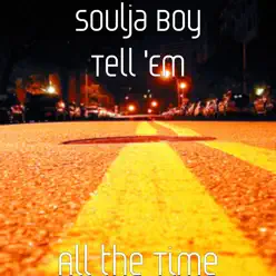 All the Time - Single - Soulja Boy Tell Em All the Time - Single - Soulja Boy Tell Em
