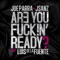 Are You Fuck!n Ready? (feat. Luis De La Fuente) - J.Sanz & Joe Parra lyrics