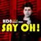 Say Oh! (Bruno Knauer Radio Remix) - HD8 lyrics