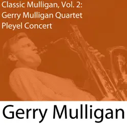 Classic Mulligan, Vol. 2: Gerry Mulligan Quartet Pleyel Concert - Gerry Mulligan Classic Mulligan, Vol. 2: Gerry Mulligan Quartet Pleyel Concert - Gerry Mulligan