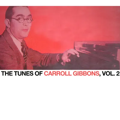 The Tunes of Carroll Gibbons, Vol. 2 - Carroll Gibbons